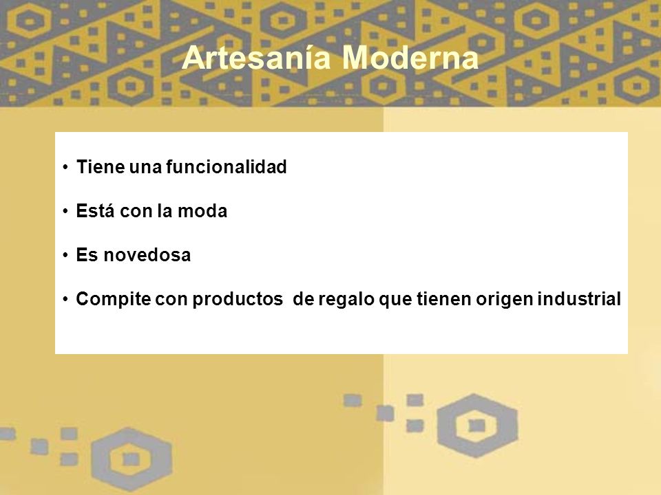Artesanía Moderna Tiene una funcionalidad Está con la moda Es novedosa