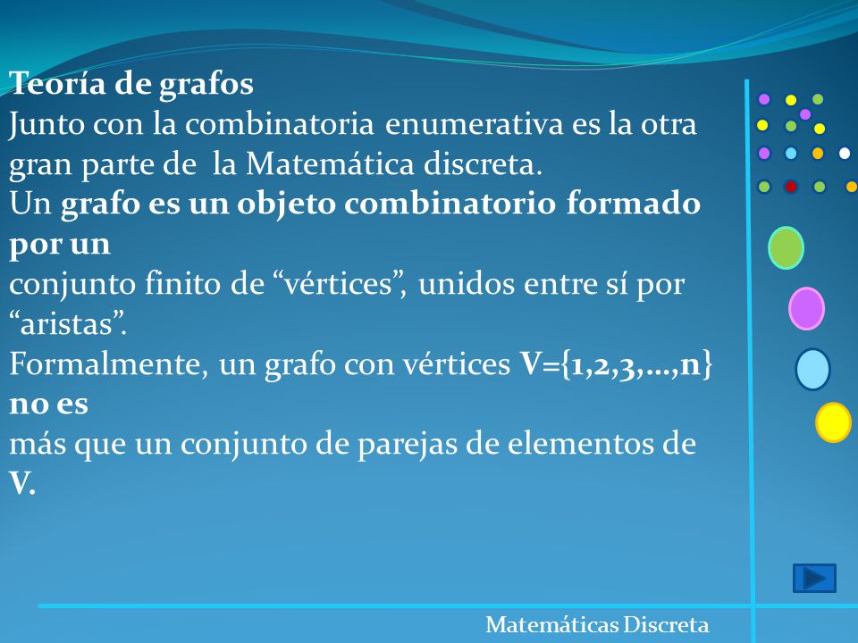 Un grafo es un objeto combinatorio formado por un