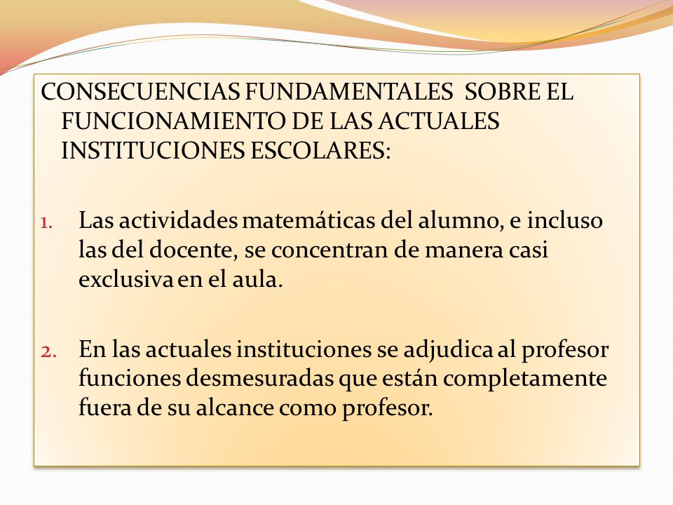 CONSECUENCIAS FUNDAMENTALES SOBRE EL FUNCIONAMIENTO DE LAS ACTUALES INSTITUCIONES ESCOLARES: