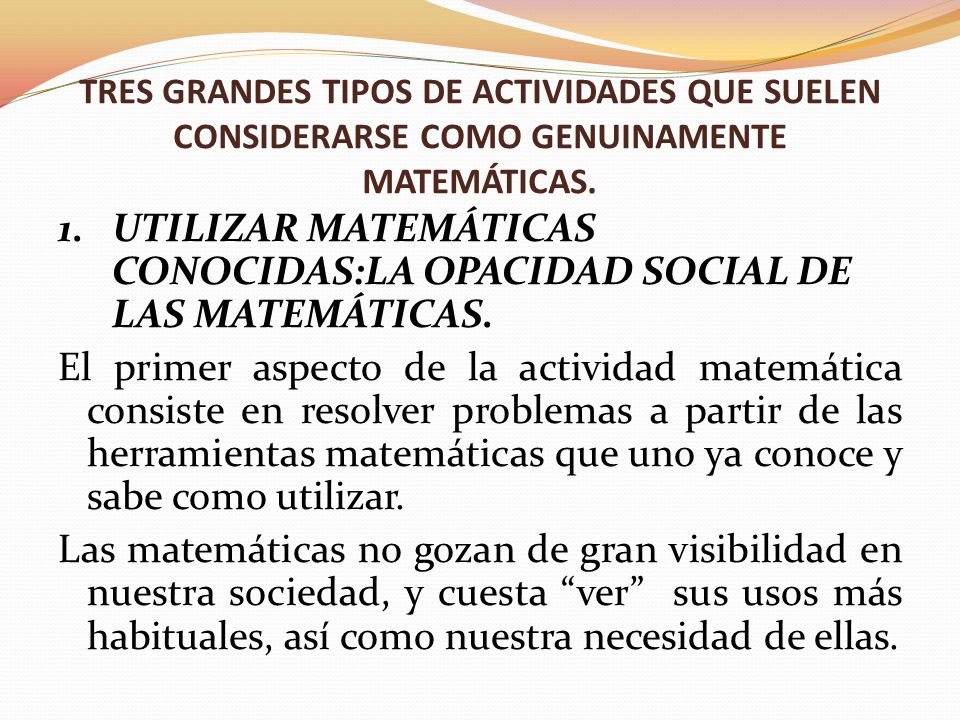 TRES GRANDES TIPOS DE ACTIVIDADES QUE SUELEN CONSIDERARSE COMO GENUINAMENTE MATEMÁTICAS.