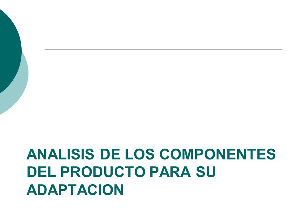 ANALISIS DE LOS COMPONENTES DEL PRODUCTO PARA SU ADAPTACION