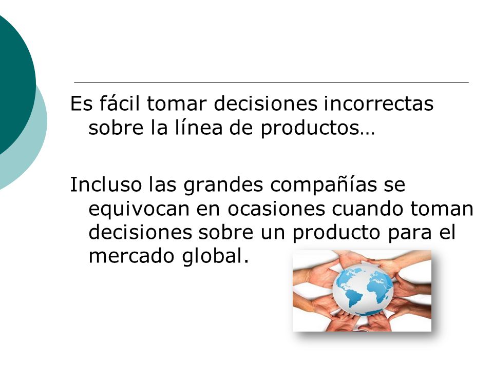 Es fácil tomar decisiones incorrectas sobre la línea de productos… Incluso las grandes compañías se equivocan en ocasiones cuando toman decisiones sobre un producto para el mercado global.
