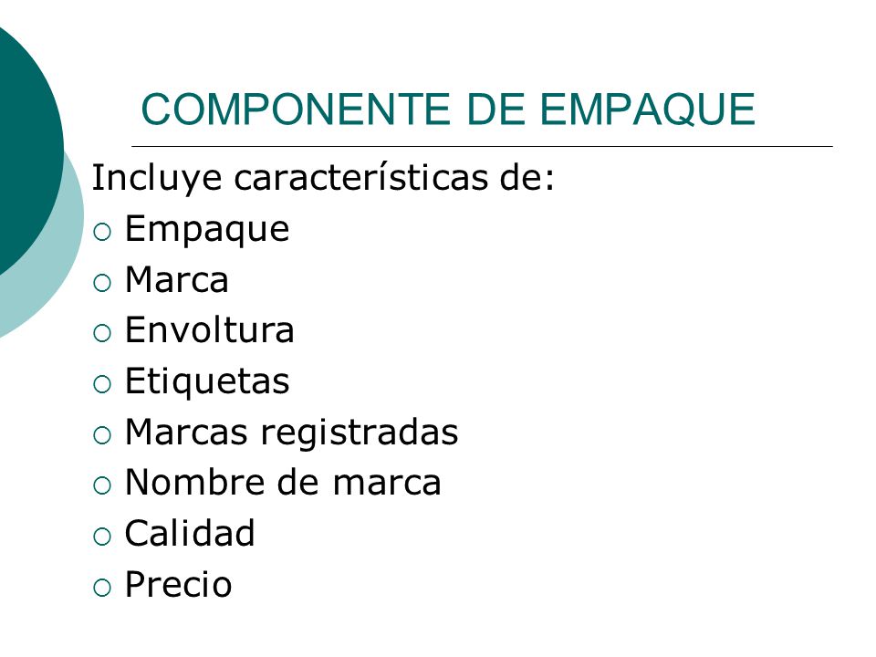 COMPONENTE DE EMPAQUE Incluye características de: Empaque Marca