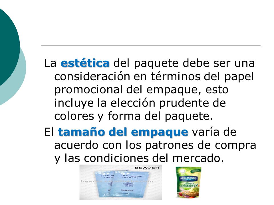 La estética del paquete debe ser una consideración en términos del papel promocional del empaque, esto incluye la elección prudente de colores y forma del paquete.