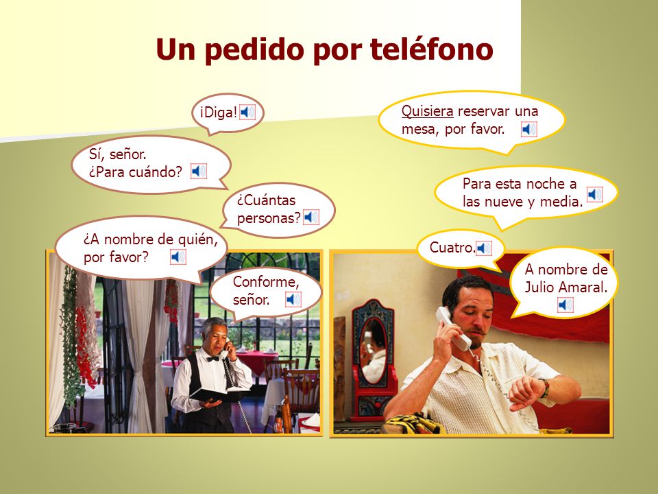 Un pedido por teléfono ¡Diga! Quisiera reservar una mesa, por favor.