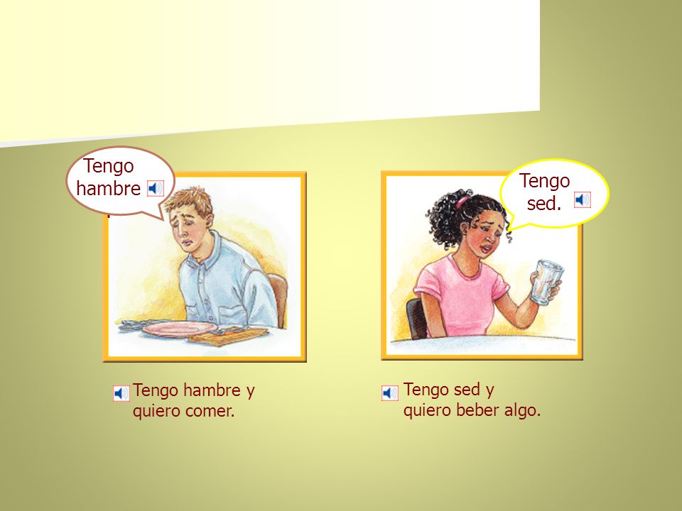 Tengo hambre. Tengo sed. Tengo hambre y Tengo sed y quiero comer.