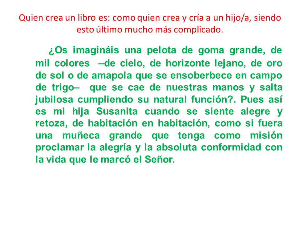 Quien crea un libro es: como quien crea y cría a un hijo/a, siendo esto último mucho más complicado.