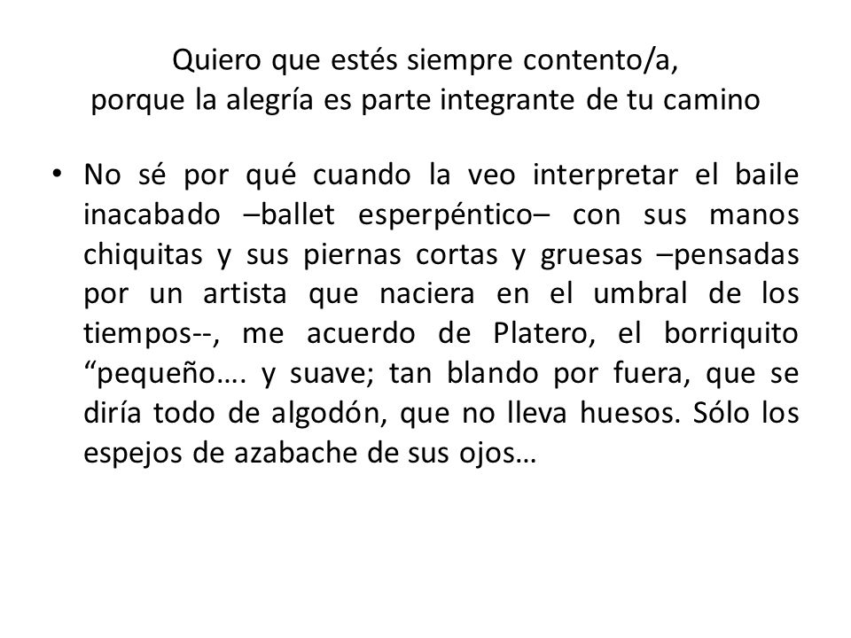 Quiero que estés siempre contento/a, porque la alegría es parte integrante de tu camino