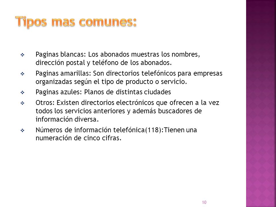 Tipos mas comunes: Paginas blancas: Los abonados muestras los nombres, dirección postal y teléfono de los abonados.