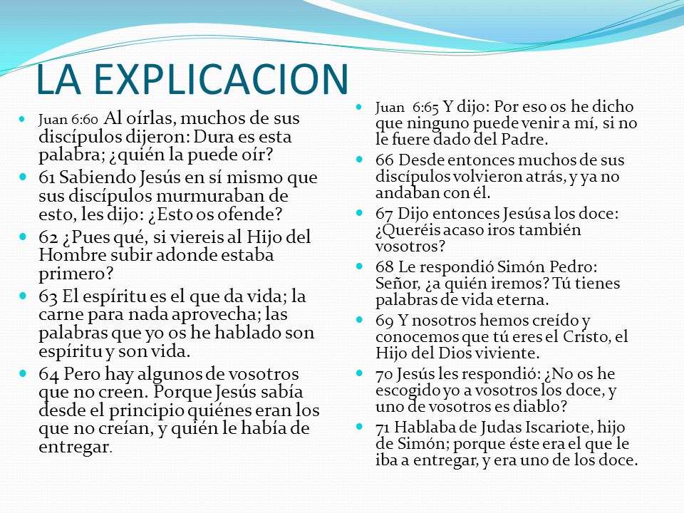 LA EXPLICACION Juan 6:65 Y dijo: Por eso os he dicho que ninguno puede venir a mí, si no le fuere dado del Padre.