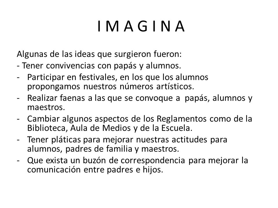 I M A G I N A Algunas de las ideas que surgieron fueron: