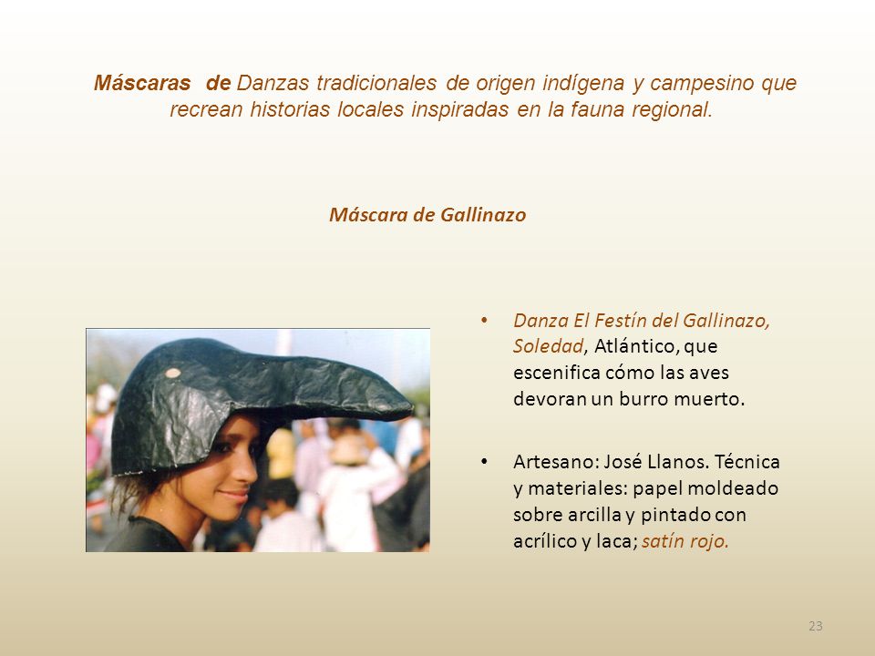 Máscaras de Danzas tradicionales de origen indígena y campesino que recrean historias locales inspiradas en la fauna regional.