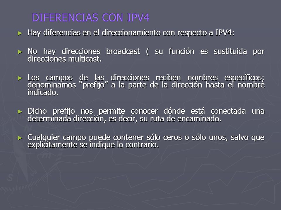 DIFERENCIAS CON IPV4 Hay diferencias en el direccionamiento con respecto a IPV4: