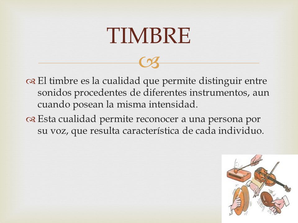 TIMBRE El timbre es la cualidad que permite distinguir entre sonidos procedentes de diferentes instrumentos, aun cuando posean la misma intensidad.