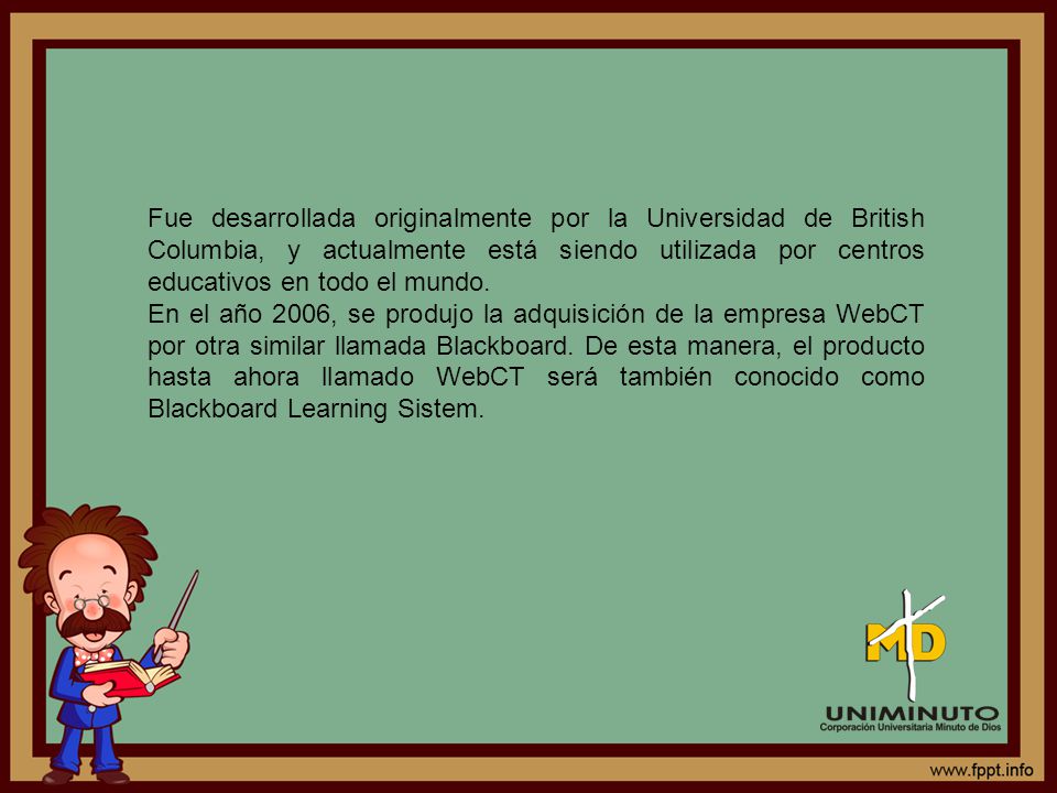 Fue desarrollada originalmente por la Universidad de British Columbia, y actualmente está siendo utilizada por centros educativos en todo el mundo.