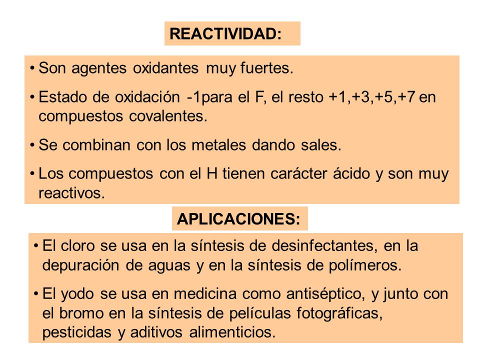 REACTIVIDAD: Son agentes oxidantes muy fuertes. Estado de oxidación -1para el F, el resto +1,+3,+5,+7 en compuestos covalentes.