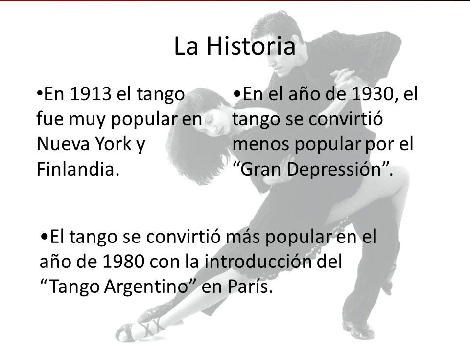 La Historia En 1913 el tango fue muy popular en Nueva York y Finlandia.