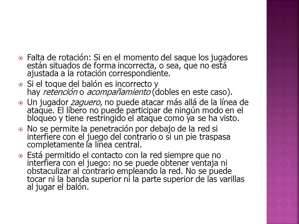 Falta de rotación: Si en el momento del saque los jugadores están situados de forma incorrecta, o sea, que no está ajustada a la rotación correspondiente.
