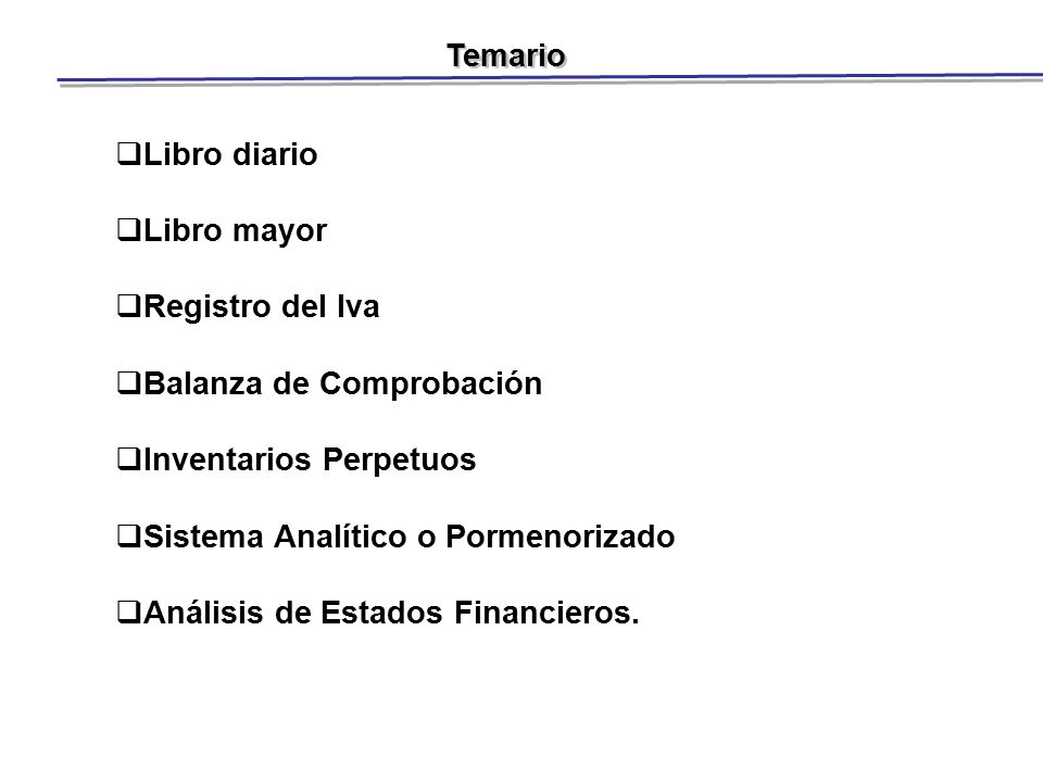 Temario Libro diario. Libro mayor. Registro del Iva. Balanza de Comprobación. Inventarios Perpetuos.