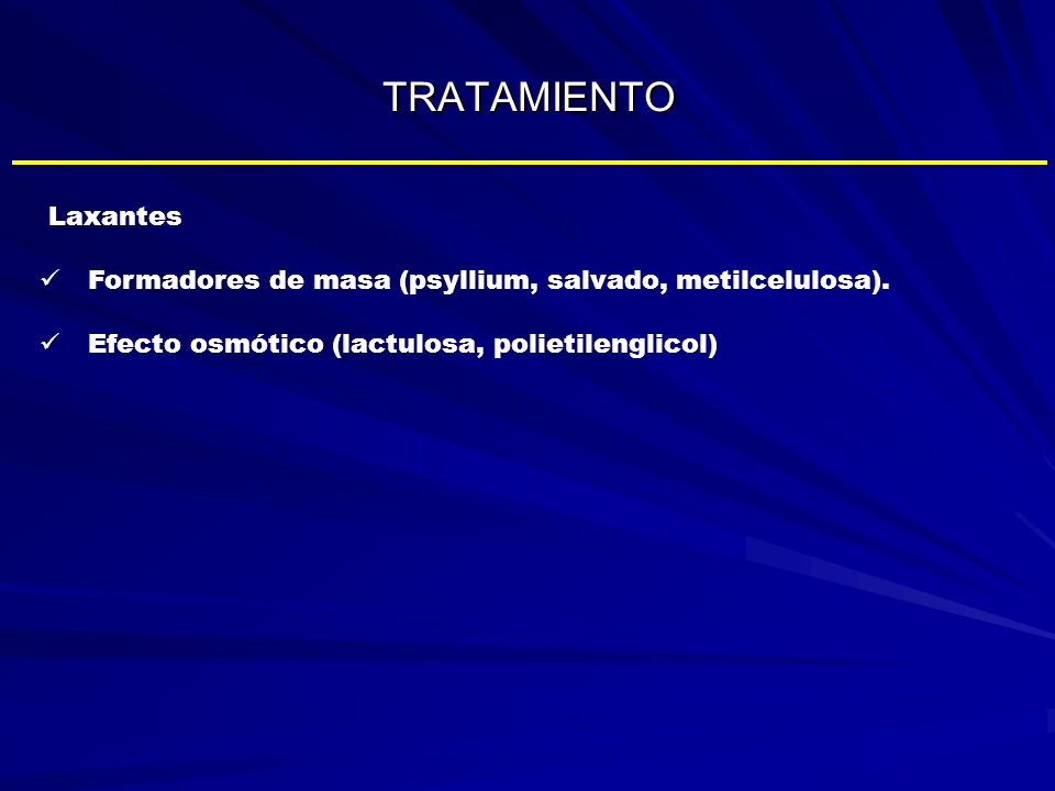 TRATAMIENTO Laxantes. Formadores de masa (psyllium, salvado, metilcelulosa).