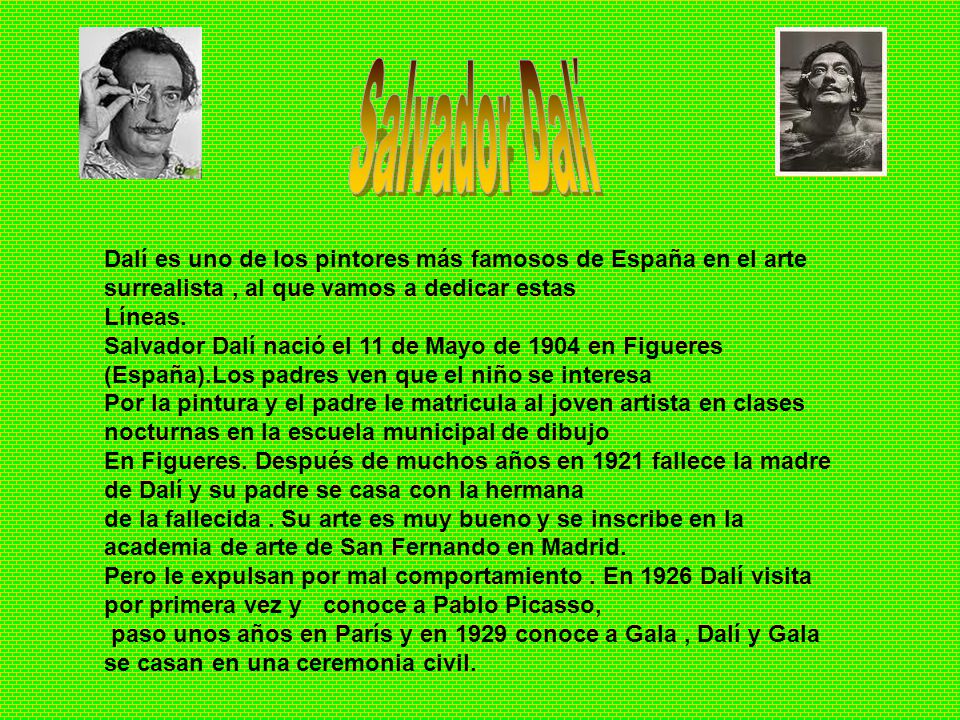 Salvador Dalí Dalí es uno de los pintores más famosos de España en el arte surrealista , al que vamos a dedicar estas.