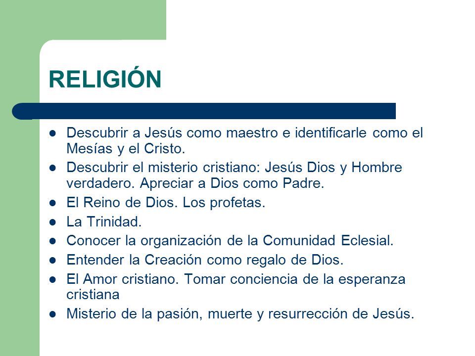 RELIGIÓN Descubrir a Jesús como maestro e identificarle como el Mesías y el Cristo.