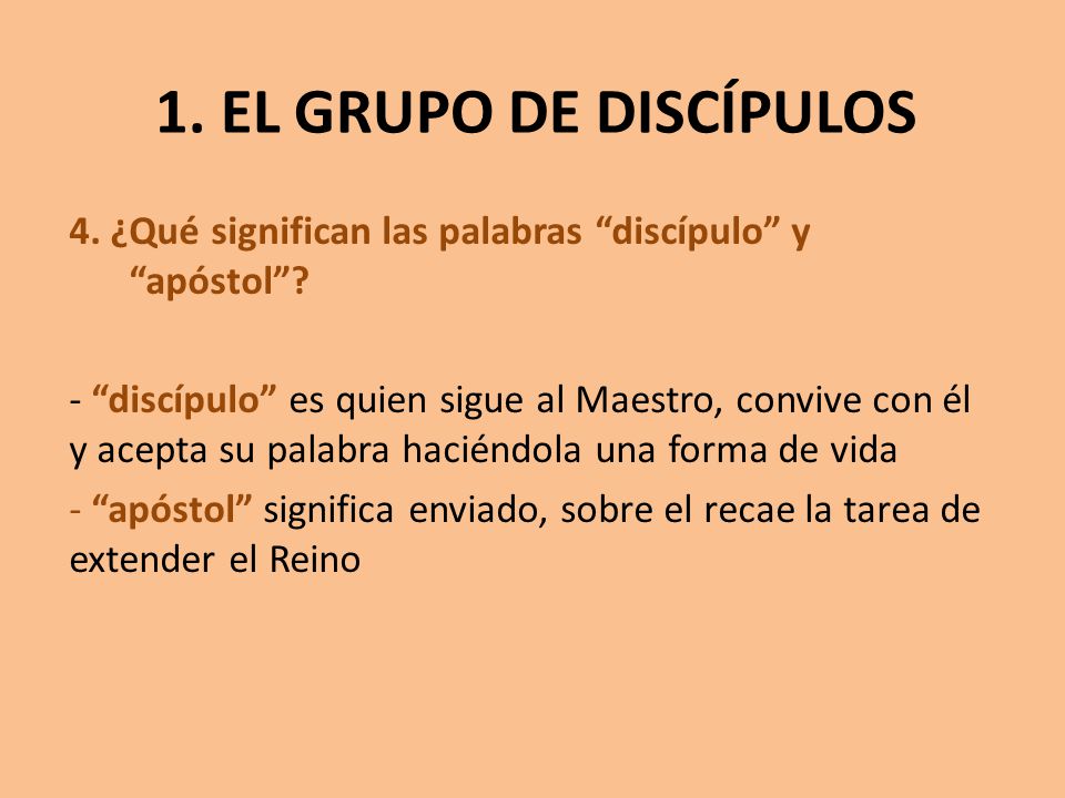 1. EL GRUPO DE DISCÍPULOS 4. ¿Qué significan las palabras discípulo y apóstol