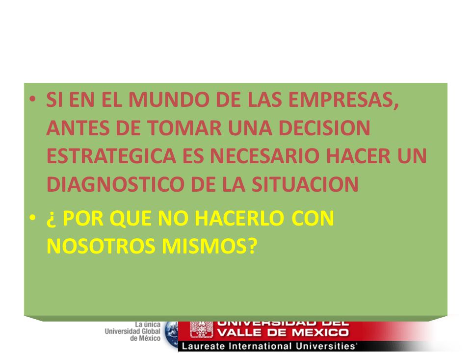 SI EN EL MUNDO DE LAS EMPRESAS, ANTES DE TOMAR UNA DECISION ESTRATEGICA ES NECESARIO HACER UN DIAGNOSTICO DE LA SITUACION