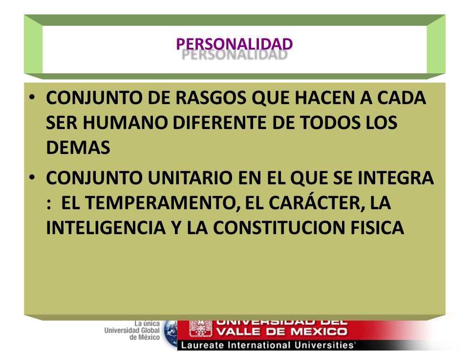 PERSONALIDAD CONJUNTO DE RASGOS QUE HACEN A CADA SER HUMANO DIFERENTE DE TODOS LOS DEMAS.