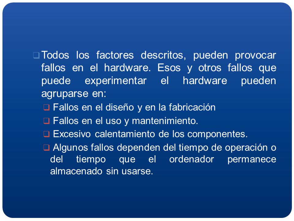 Todos los factores descritos, pueden provocar fallos en el hardware