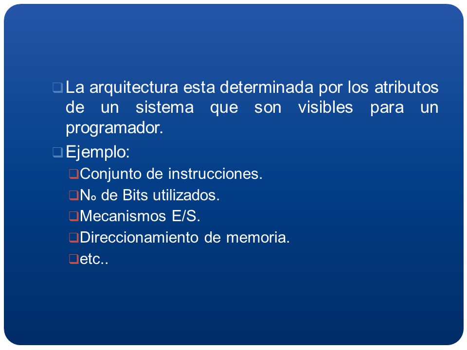 La arquitectura esta determinada por los atributos de un sistema que son visibles para un programador.
