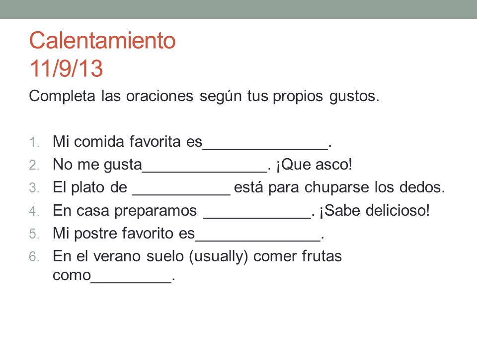 Calentamiento 11/9/13 Completa las oraciones según tus propios gustos.