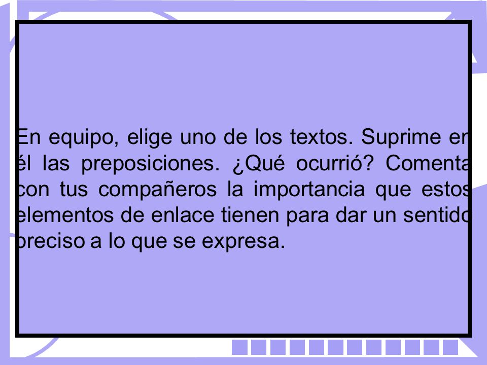 En equipo, elige uno de los textos. Suprime en él las preposiciones