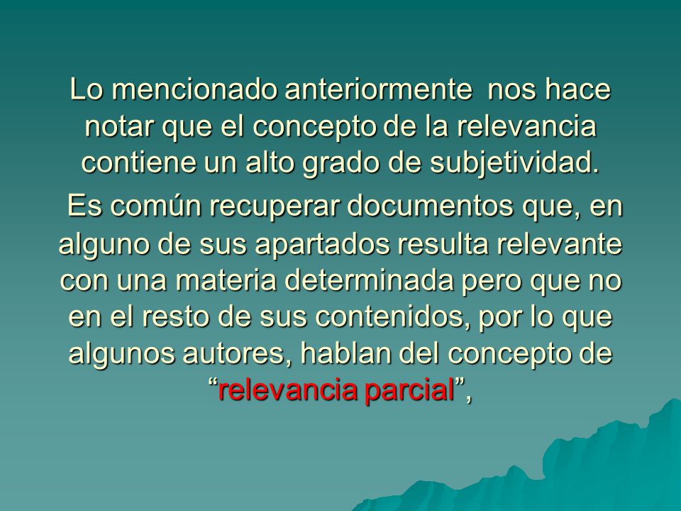 Lo mencionado anteriormente nos hace notar que el concepto de la relevancia contiene un alto grado de subjetividad.