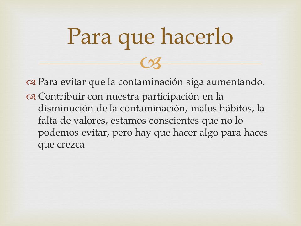 Para que hacerlo Para evitar que la contaminación siga aumentando.