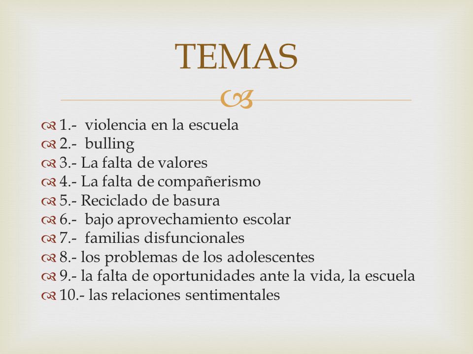 TEMAS 1.- violencia en la escuela 2.- bulling 3.- La falta de valores