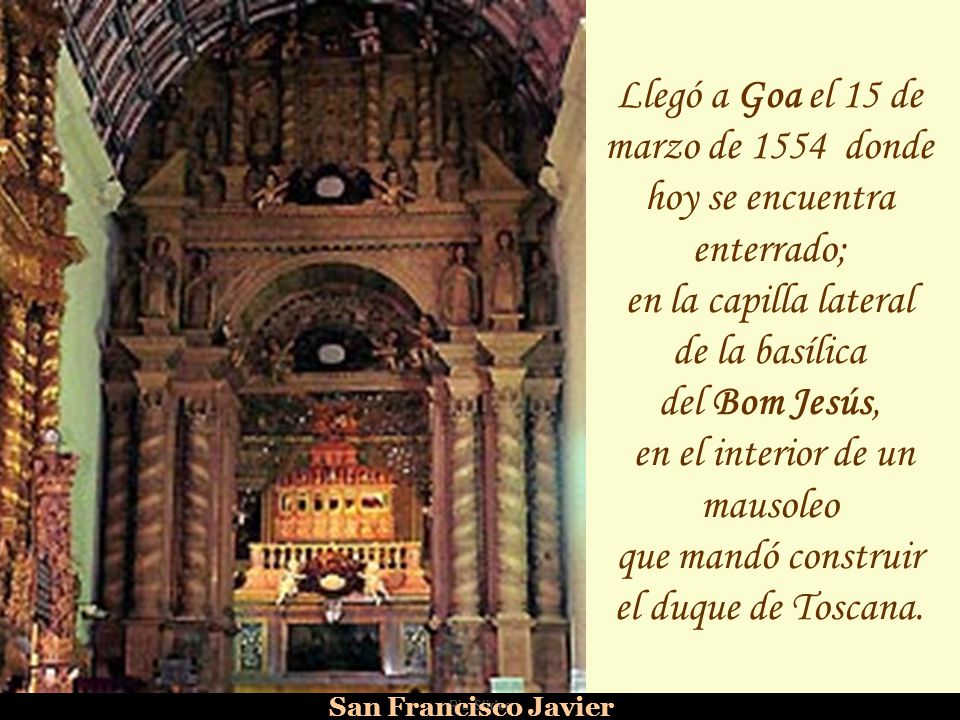 Llegó a Goa el 15 de marzo de 1554 donde hoy se encuentra enterrado;