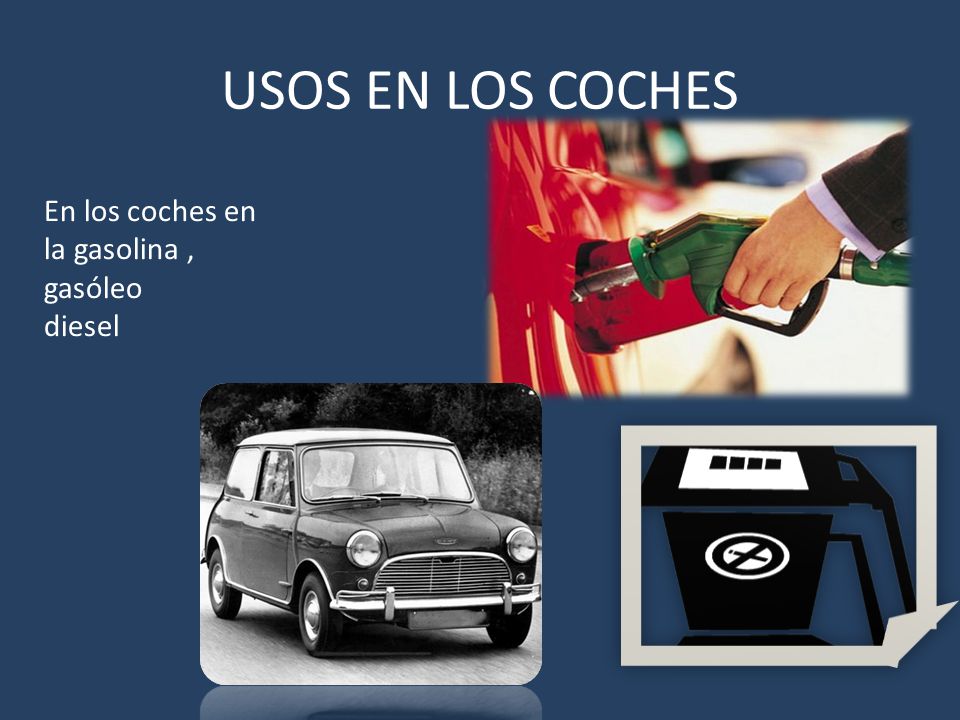USOS EN LOS COCHES En los coches en la gasolina , gasóleo diesel
