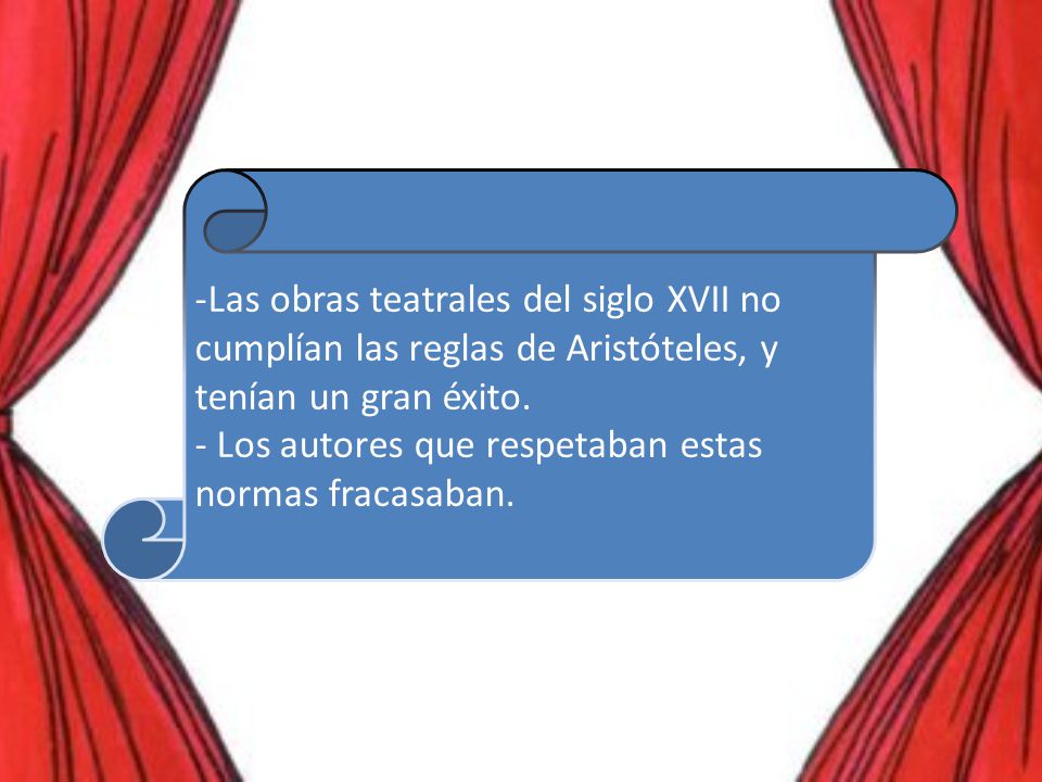 Las obras teatrales del siglo XVII no cumplían las reglas de Aristóteles, y tenían un gran éxito.
