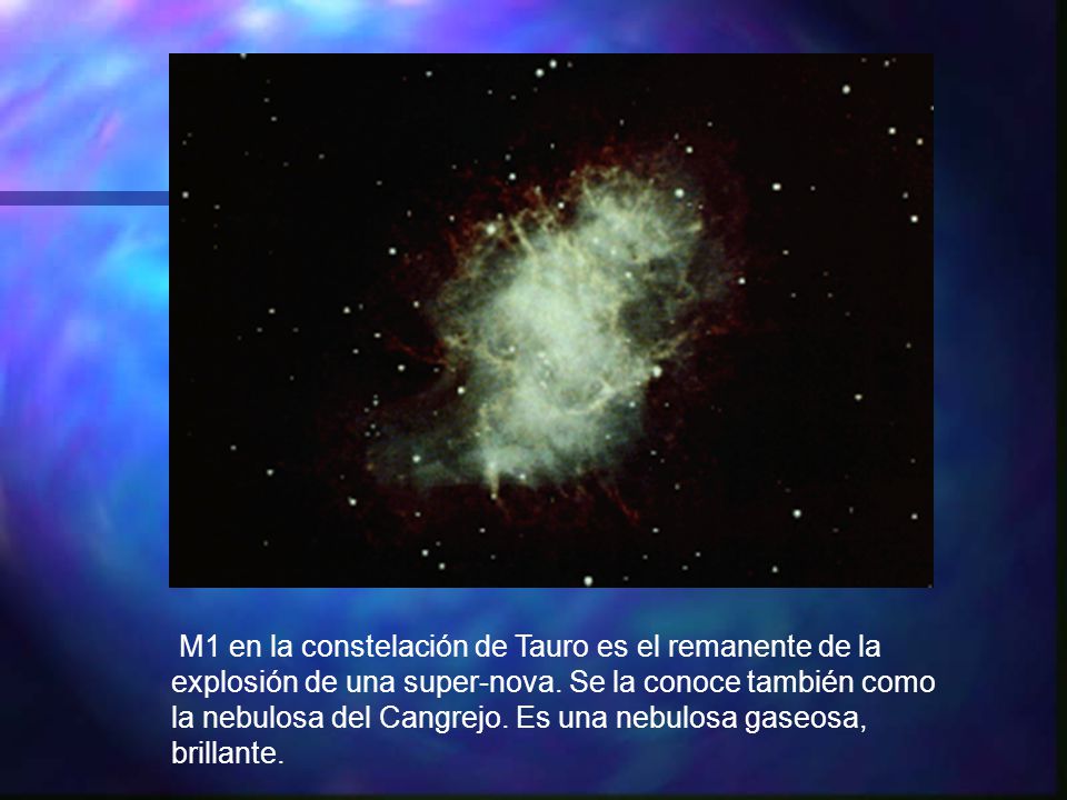 M1 en la constelación de Tauro es el remanente de la explosión de una super-nova.