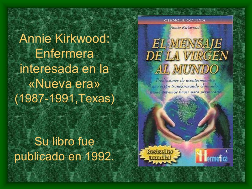 Annie Kirkwood: Enfermera interesada en la «Nueva era» ( ,Texas) Su libro fue publicado en 1992.