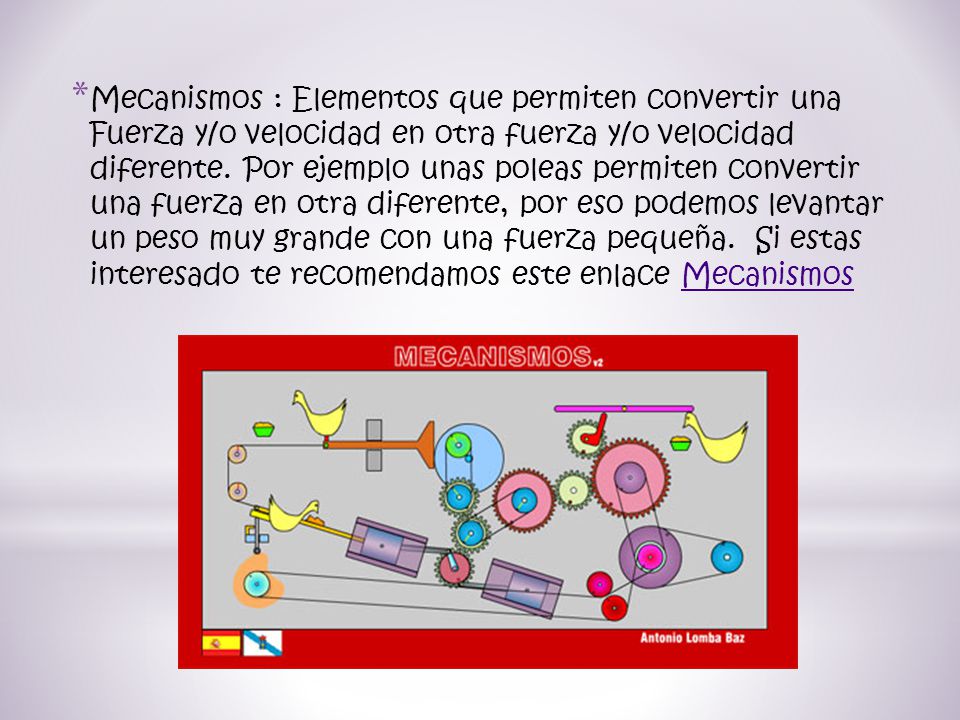Mecanismos : Elementos que permiten convertir una Fuerza y/o velocidad en otra fuerza y/o velocidad diferente.