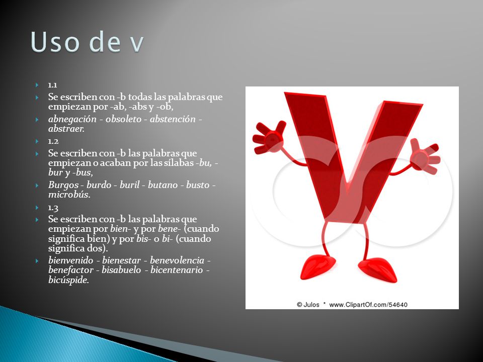 Uso de v 1.1. Se escriben con -b todas las palabras que empiezan por -ab, -abs y -ob, abnegación - obsoleto - abstención - abstraer.