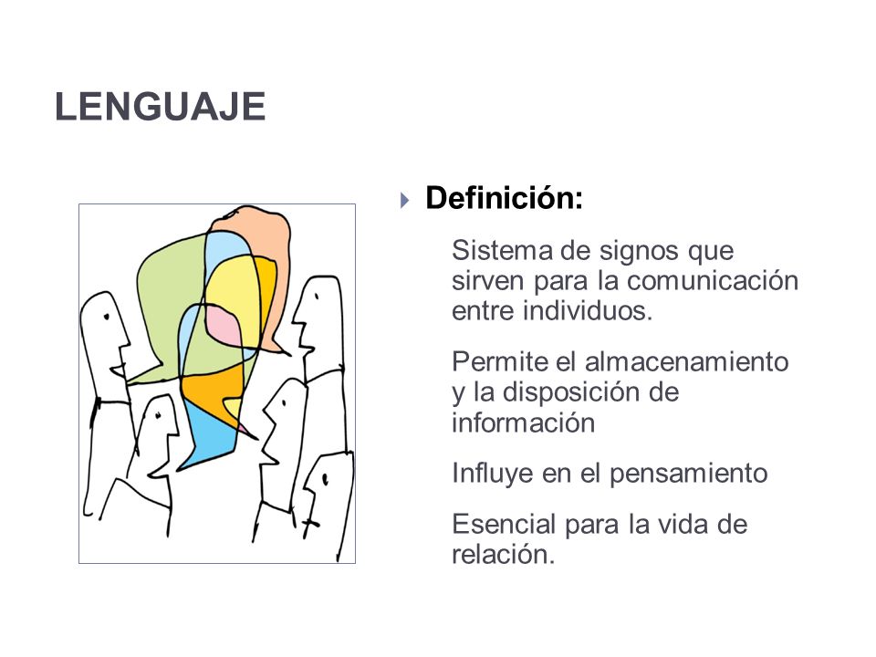 LENGUAJE Definición: Sistema de signos que sirven para la comunicación entre individuos.
