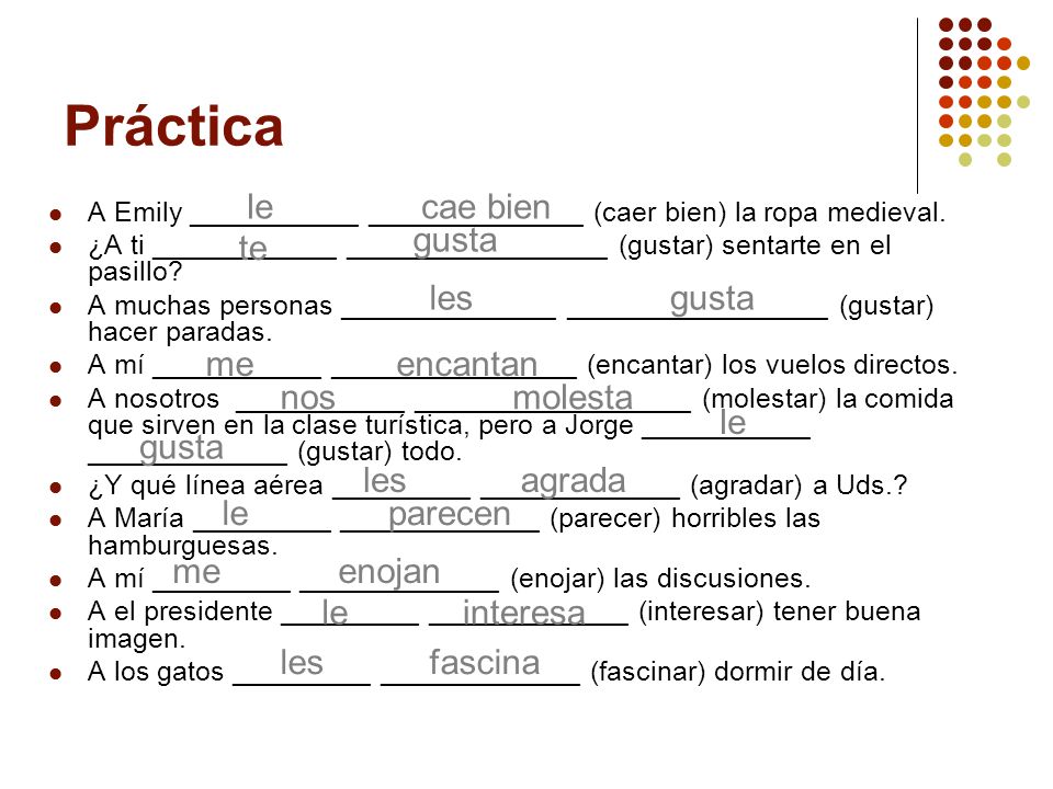 Práctica le cae bien gusta te les gusta me encantan nos molesta le