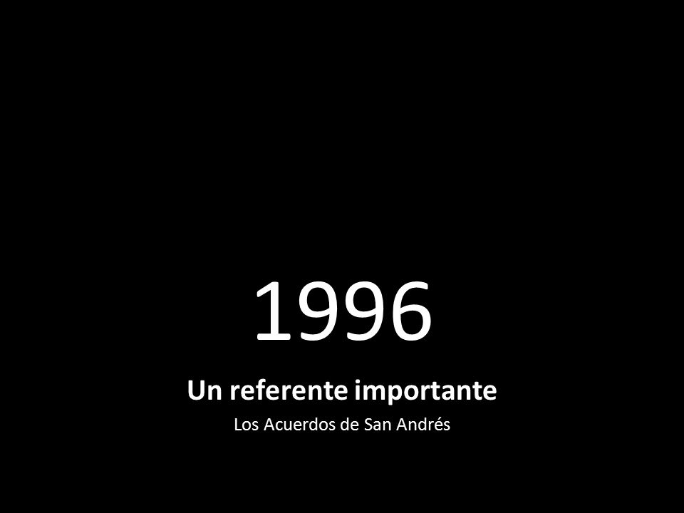 1996 Un referente importante Los Acuerdos de San Andrés