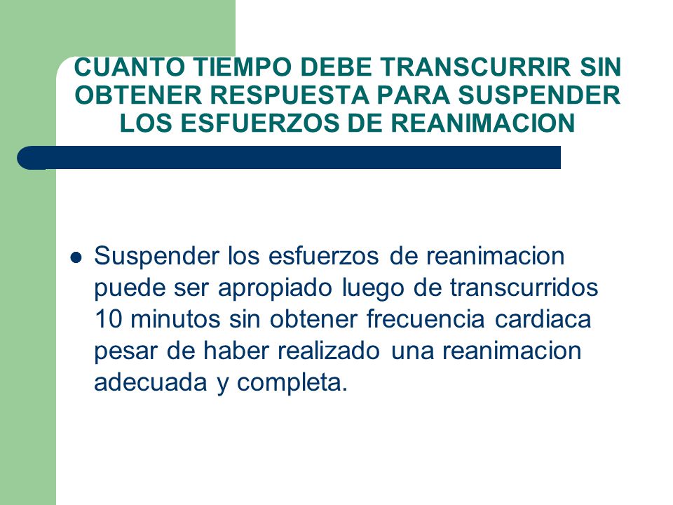 CUANTO TIEMPO DEBE TRANSCURRIR SIN OBTENER RESPUESTA PARA SUSPENDER LOS ESFUERZOS DE REANIMACION