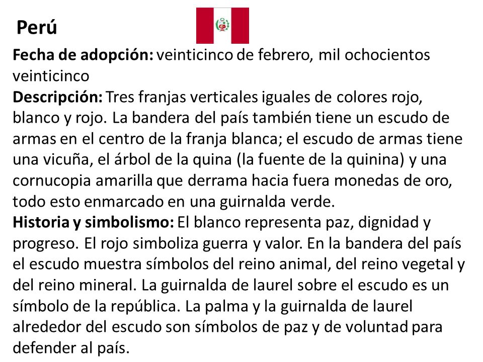 Perú Fecha de adopción: veinticinco de febrero, mil ochocientos veinticinco.