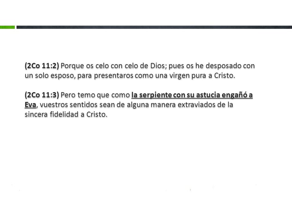 (2Co 11:2) Porque os celo con celo de Dios; pues os he desposado con un solo esposo, para presentaros como una virgen pura a Cristo.