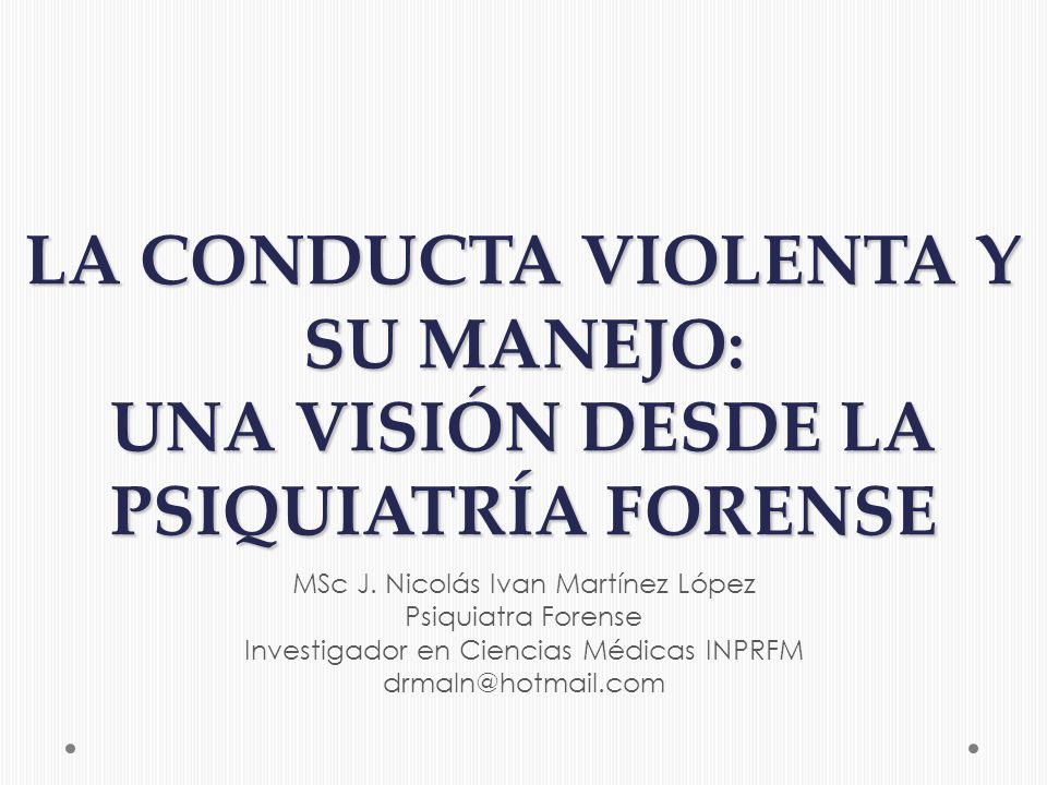 LA CONDUCTA VIOLENTA Y SU MANEJO: UNA VISIÓN DESDE LA PSIQUIATRÍA FORENSE
